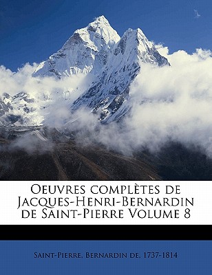 Oeuvres compltes de Jacques-Henri-Bernardin de Saint-Pierre Volume 8 - Saint-Pierre, Bernardin De 1737-1814 (Creator)