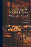 Oeuvres compltes de Jules Laforgue; Volume 1