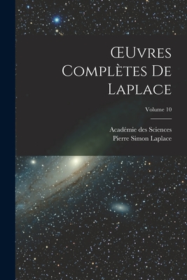 OEuvres Compltes De Laplace; Volume 10 - Sciences, Acadmie Des, and Laplace, Pierre Simon