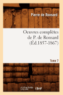 Oeuvres Compltes de P. de Ronsard. Tome 7 (d.1857-1867)