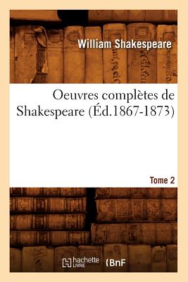 Oeuvres Compltes de Shakespeare. Tome 2 (d.1867-1873) - Shakespeare, William