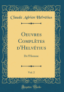 Oeuvres Compltes d'Helvtius, Vol. 2: de l'Homme (Classic Reprint)