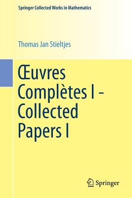 OEuvres Compltes I - Collected Papers I - Stieltjes, Thomas Jan, and van Dijk, Gerrit (Editor)