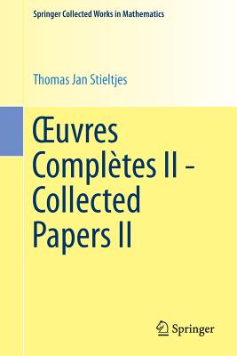 OEuvres Compltes II - Collected Papers II - Stieltjes, Thomas Jan, and van Dijk, Gerrit (Editor)