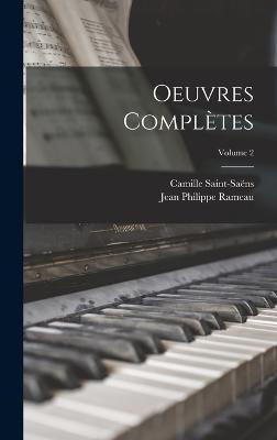 Oeuvres Compltes; Volume 2 - Saint-Sans, Camille, and Rameau, Jean Philippe