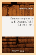 Oeuvres Compl?tes de A.-F. Ozanam. Vol. 3 (?d.1862-1865)