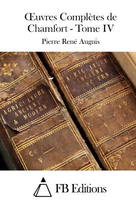 Oeuvres Compl?tes de Chamfort - Tome IV - Fb Editions (Editor), and Auguis, Pierre Rene