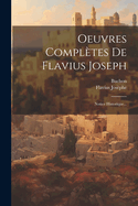 Oeuvres Compl?tes de Flavius Joseph: Notice Historique...