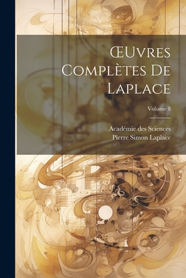 Oeuvres Compl?tes de Laplace; Volume 8 - Sciences, Acad?mie Des, and Laplace, Pierre Simon