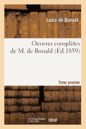 Oeuvres Compl?tes de M. de Bonald. Tome 1 (?d.1859)