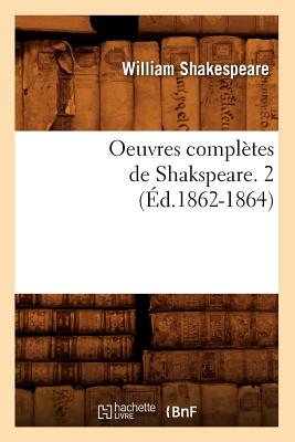 Oeuvres Compl?tes de Shakspeare. 2 (?d.1862-1864) - Shakespeare, William