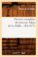 Oeuvres Compl?tes Du Trouv?re Adam de la Halle (?d.1872)
