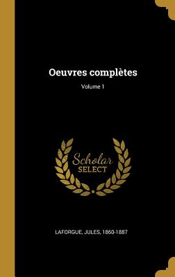 Oeuvres Compl?tes; Volume 1 - 1860-1887, Laforgue Jules