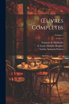 OEuvres Compl?tes; Volume 5 - Seneca, Lucius Annaeus, and Lalanne, Ludovic, and de Malherbe, Fran?ois