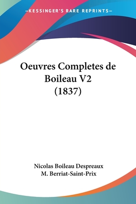 Oeuvres Completes de Boileau V2 (1837) - Boileau Despreaux, Nicolas, and Berriat-Saint-Prix, M