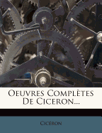 Oeuvres Completes de Ciceron...