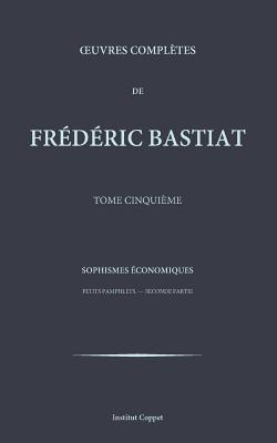 Oeuvres completes de Frederic Bastiat - tome 5 - Coppet, Institut (Editor), and Bastiat, Frederic
