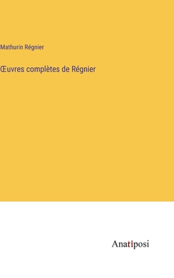 Oeuvres Completes de Regnier - Regnier, Mathurin