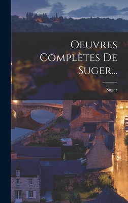 Oeuvres Completes de Suger... - Suger (Abbot of Saint Denis) (Creator)