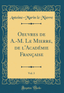 Oeuvres de A.-M. Le Mierre, de L'Acad?mie Fran?aise, Vol. 3 (Classic Reprint)