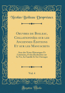 Oeuvres de Boileau, Collationnes Sur Les Anciennes ditions Et Sur Les Manuscrits, Vol. 4: Avec Des Notes Historiques Et Littraires, Et Des Recherches Sur Sa Vie, Sa Famille Et Ses Ouvrages (Classic Reprint)