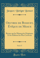 Oeuvres de Bossuet, Eveque de Meaux, Vol. 17: Revues Sur Les Manuscrits Originaux, Et Les Editions Les Plus Correctes (Classic Reprint)