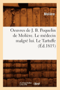 Oeuvres de J. B. Poquelin de Molire. Le Mdecin Malgr Lui. Le Tartuffe (d.1815)