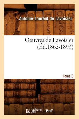 Oeuvres de Lavoisier. Tome 3 (?d.1862-1893) - de Lavoisier, Antoine-Laurent