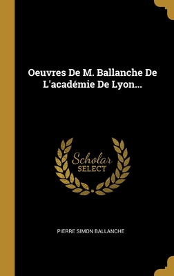 Oeuvres De M. Ballanche De L'acad?mie De Lyon... - Ballanche, Pierre Simon