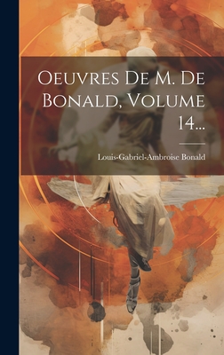 Oeuvres De M. De Bonald, Volume 14... - Louis-Gabriel-Ambroise Bonald (Vicomt (Creator)