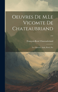 Oeuvres De M.Le Vicomte De Chateaubriand ...: Les Martyrs, Atala, Ren, Etc