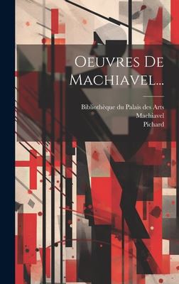 Oeuvres De Machiavel... - Machiavel (Creator), and Pichard, and Bibliothque Du Palais Des Arts (Creator)