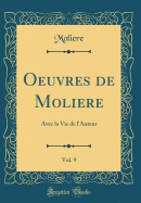 Oeuvres de Moliere, Vol. 9: Avec La Vie de l'Auteur (Classic Reprint)
