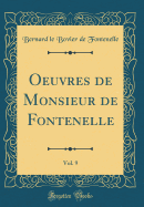 Oeuvres de Monsieur de Fontenelle, Vol. 9 (Classic Reprint)