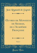 Oeuvres de Monsieur de Segrais, de l'Academie Francoise, Vol. 1 (Classic Reprint)