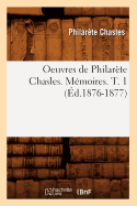 Oeuvres de Philar?te Chasles. M?moires. T. 1 (?d.1876-1877)