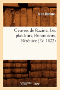 Oeuvres de Racine. Les Plaideurs, Britannicus, B?r?nice (?d.1822)