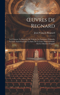 Oeuvres de Regnard: Les Chinois. La Baguette de Vulcain. La Naissance d'Amadis. La Foire Saint-Germain. La Suite de la Foire Saint-Germain, Ou Les Momies d'Egypte