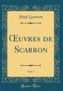 Oeuvres de Scarron, Vol. 7 (Classic Reprint)