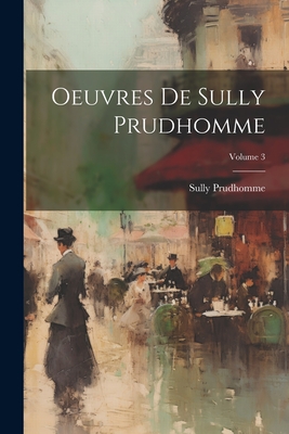 Oeuvres de Sully Prudhomme; Volume 3 - Sully, Prudhomme