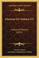 Oeuvres de Voiture V2: Lettres Et Poesies (1855)