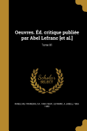 Oeuvres. Ed. Critique Publiee Par Abel Lefranc [Et Al.]; Tome 01