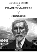 Oeuvres Et ?crits de Charles Maurras V: Principes