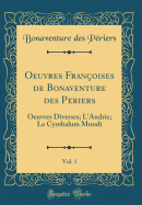 Oeuvres Franoises de Bonaventure Des Periers, Vol. 1: Oeuvres Diverses; l'Andrie; Le Cymbalum Mundi (Classic Reprint)