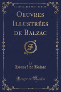 Oeuvres Illustres de Balzac (Classic Reprint)