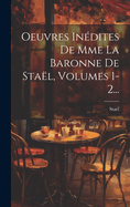 Oeuvres Indites De Mme La Baronne De Stal, Volumes 1-2...