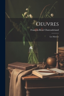 Oeuvres: Les Martyrs - Chateaubriand, Fran?ois-Ren?