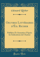 Oeuvres Littraires d'd. Richer: Publies Et Annotes d'Aprs Les Indications de l'Auteur (Classic Reprint)