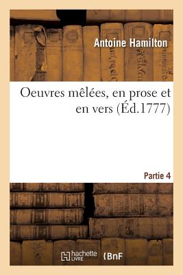 Oeuvres M?l?es, En Prose Et En Vers. Partie 4 - Hamilton, Antoine