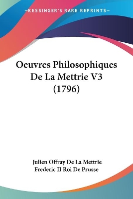 Oeuvres Philosophiques De La Mettrie V3 (1796) - De La Mettrie, Julien Offray, and Frederic II Roi De Prusse